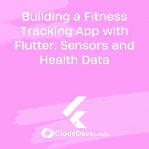 Building a Fitness Tracking App with Flutter: Sensors and Health Data