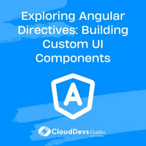 Exploring Angular Directives: Building Custom UI Components