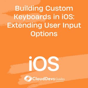 Building Custom Keyboards in iOS: Extending User Input Options