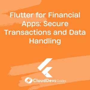 Flutter for Financial Apps: Secure Transactions and Data Handling