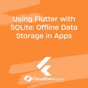 Using Flutter with SQLite: Offline Data Storage in Apps