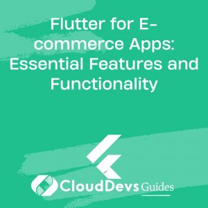 Flutter for E-commerce Apps: Essential Features and Functionality