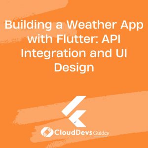 Building a Weather App with Flutter: API Integration and UI Design