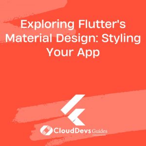 Exploring Flutter’s Material Design: Styling Your App