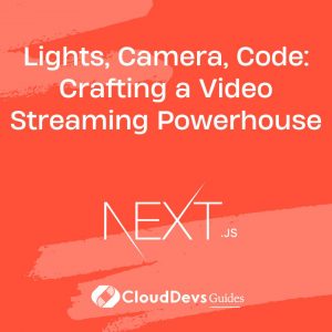 Lights, Camera, Code: Crafting a Video Streaming Powerhouse
