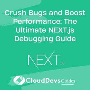 Crush Bugs and Boost Performance: The Ultimate NEXT.js Debugging Guide