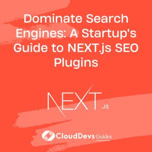 Dominate Search Engines: A Startup’s Guide to NEXT.js SEO Plugins