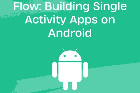 From Fragments to Flow: Building Single Activity Apps on Android