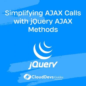 Simplifying AJAX Calls with jQuery AJAX Methods