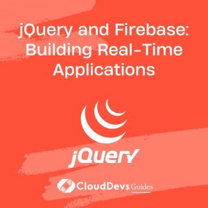 jQuery and Firebase: Building Real-Time Applications