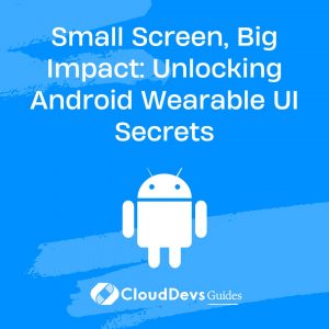 Small Screen, Big Impact: Unlocking Android Wearable UI Secrets