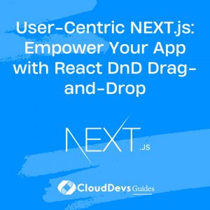 User-Centric NEXT.js: Empower Your App with React DnD Drag-and-Drop