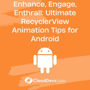 Enhance, Engage, Enthrall: Ultimate RecyclerView Animation Tips for Android