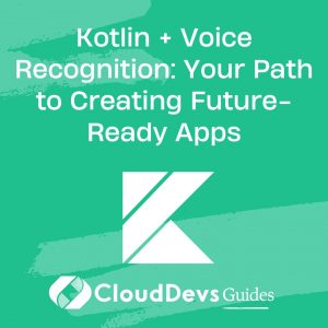 Kotlin + Voice Recognition: Your Path to Creating Future-Ready Apps