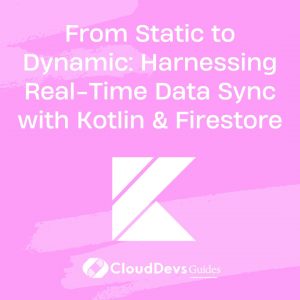 From Static to Dynamic: Harnessing Real-Time Data Sync with Kotlin & Firestore