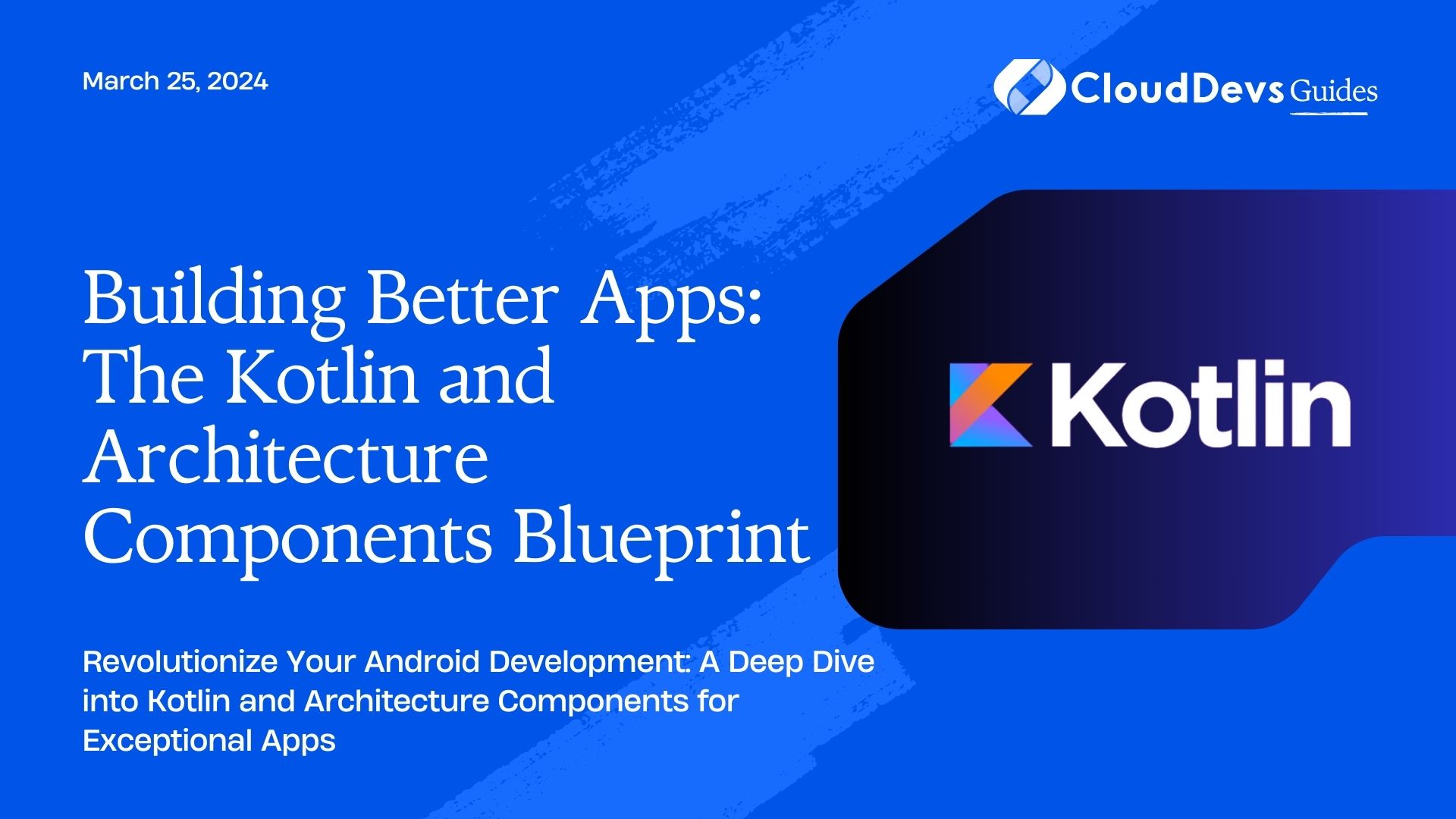 Building Better Apps: The Kotlin and Architecture Components Blueprint