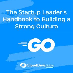 The Startup Leader’s Handbook to Building a Strong Culture