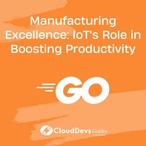Manufacturing Excellence: IoT’s Role in Boosting Productivity
