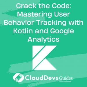 Crack the Code: Mastering User Behavior Tracking with Kotlin and Google Analytics