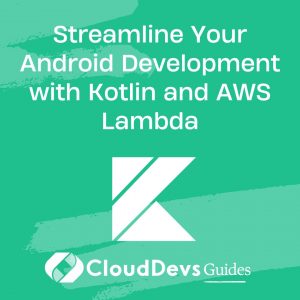 Streamline Your Android Development with Kotlin and AWS Lambda