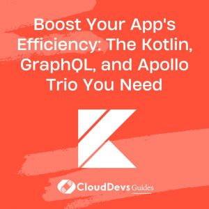 Boost Your App’s Efficiency: The Kotlin, GraphQL, and Apollo Trio You Need