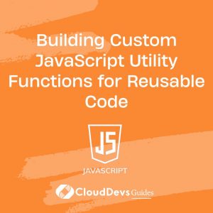 Building Custom JavaScript Utility Functions for Reusable Code