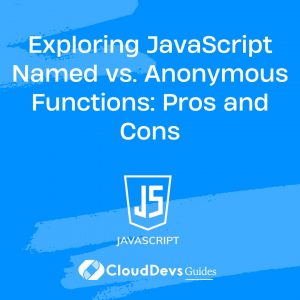 Exploring JavaScript Named vs. Anonymous Functions: Pros and Cons
