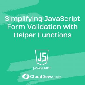 Simplifying JavaScript Form Validation with Helper Functions
