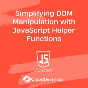 Simplifying DOM Manipulation with JavaScript Helper Functions