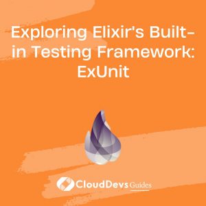 Exploring Elixir’s Built-in Testing Framework: ExUnit