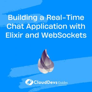 Building a Real-Time Chat Application with Elixir and WebSockets