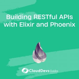 Building RESTful APIs with Elixir and Phoenix