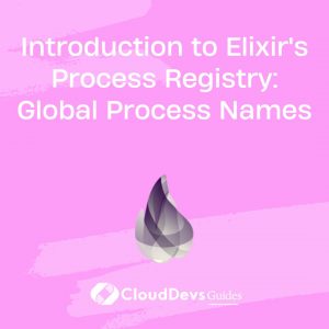 Introduction to Elixir’s Process Registry: Global Process Names