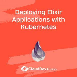 Deploying Elixir Applications with Kubernetes