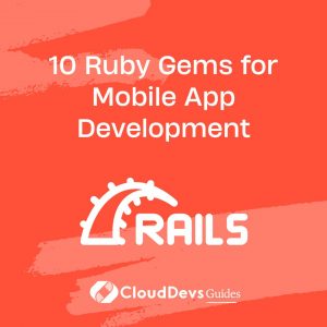 10 Ruby Gems for Mobile App Development