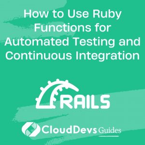 How to Use Ruby Functions for Automated Testing and Continuous Integration