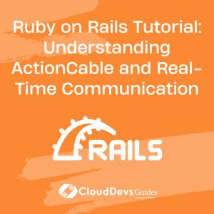 Ruby on Rails Tutorial: Understanding ActionCable and Real-Time Communication