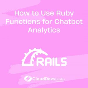 How to Use Ruby Functions for Chatbot Analytics