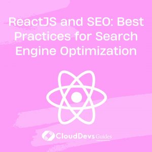 ReactJS and SEO: Best Practices for Search Engine Optimization