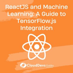 ReactJS and Machine Learning: A Guide to TensorFlow.js Integration