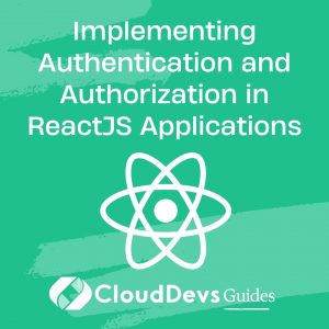 Implementing Authentication and Authorization in ReactJS Applications