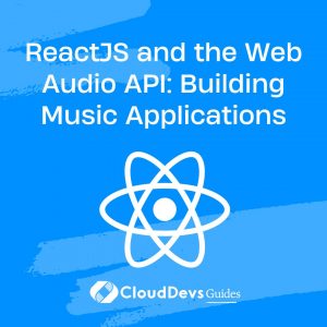 ReactJS and the Web Audio API: Building Music Applications