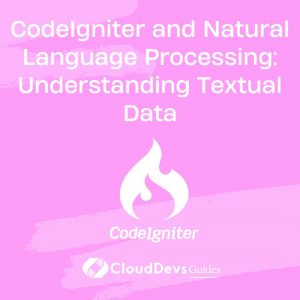 CodeIgniter and Natural Language Processing: Understanding Textual Data