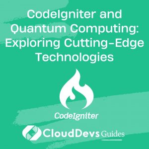 CodeIgniter and Quantum Computing: Exploring Cutting-Edge Technologies