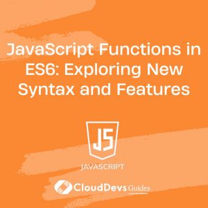 JavaScript Functions in ES6: Exploring New Syntax and Features