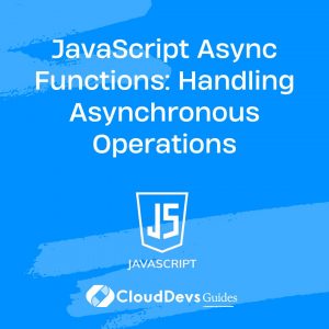 JavaScript Async Functions: Handling Asynchronous Operations