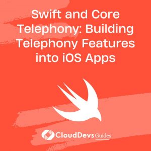 Swift and Core Telephony: Building Telephony Features into iOS Apps