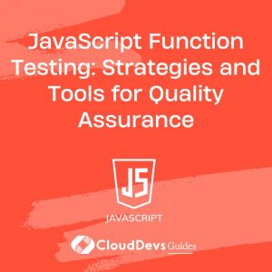 JavaScript Function Testing: Strategies and Tools for Quality Assurance