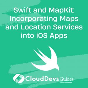 Swift and MapKit: Incorporating Maps and Location Services into iOS Apps