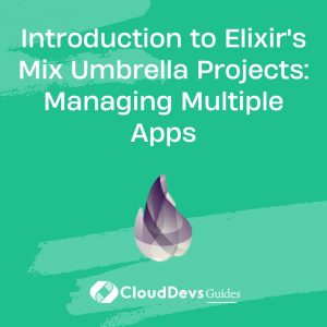 Introduction to Elixir’s Mix Umbrella Projects: Managing Multiple Apps